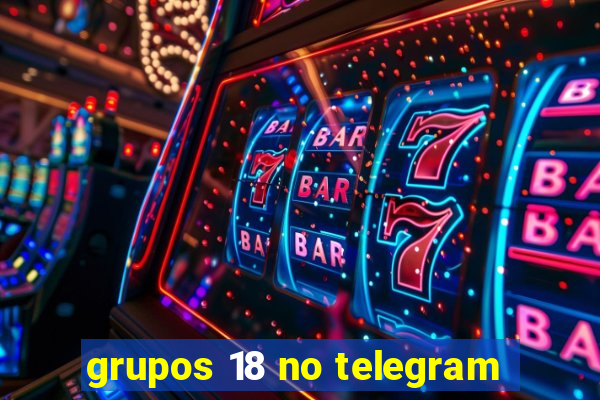 grupos 18 no telegram